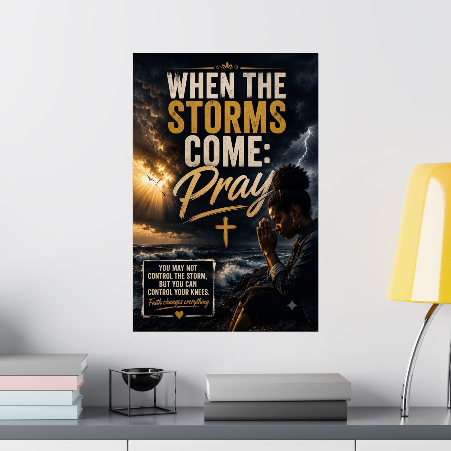 When the Storms Come Pray Matte Poster
