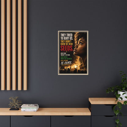 "They Tried to Bury Us. They Didn’t Know We Were Seeds." Framed Matte Canvas Wall Art