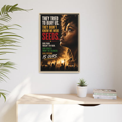 "They Tried to Bury Us. They Didn’t Know We Were Seeds." Framed Matte Canvas Wall Art