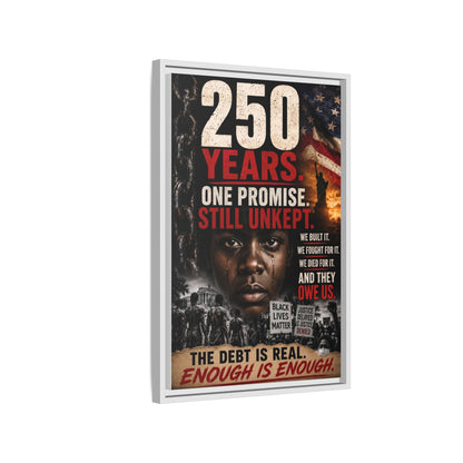 “250 Years. One Promise. Still Unkept.” Framed Wall Art