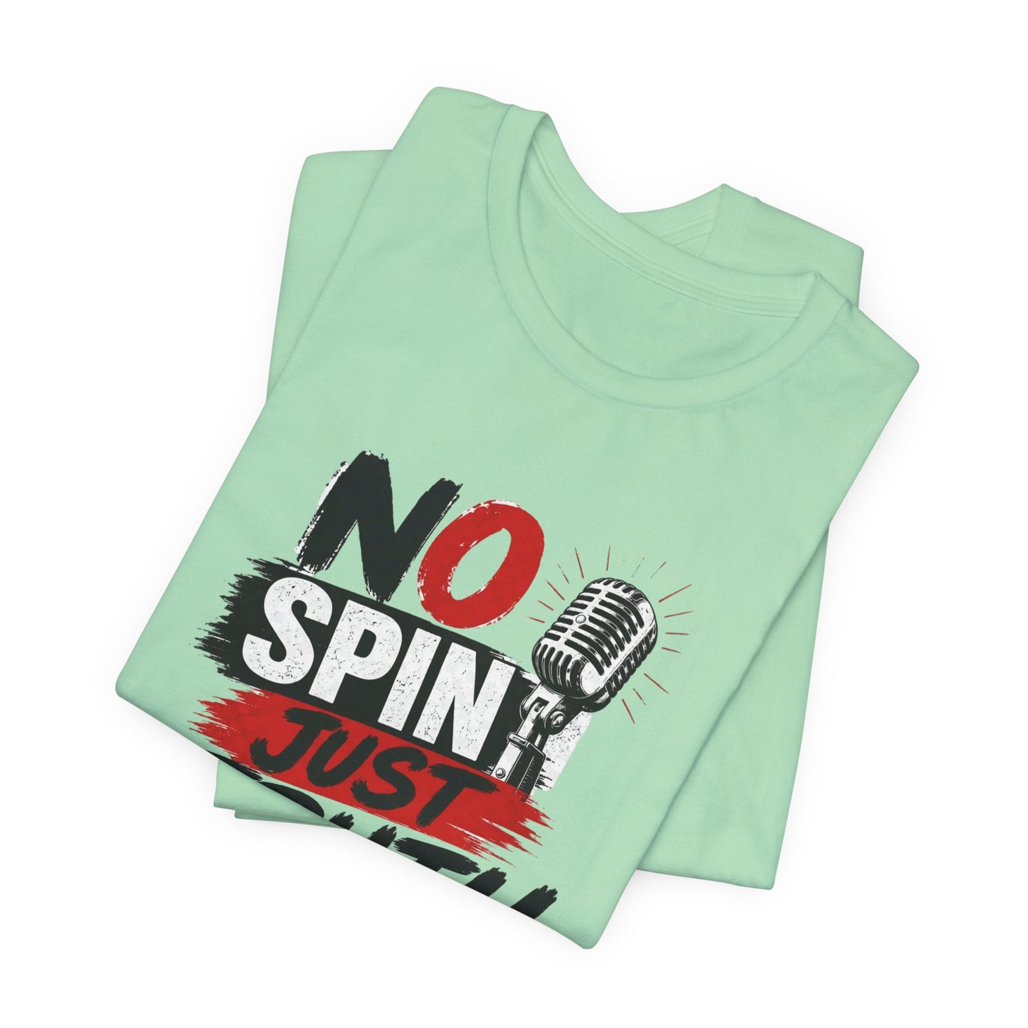 "No Spin Just Truth"  Jersey  T-Shirt
