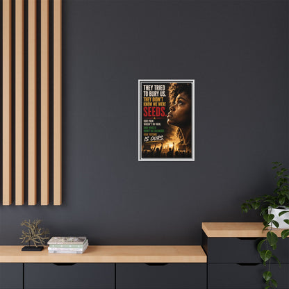 "They Tried to Bury Us. They Didn’t Know We Were Seeds." Framed Matte Canvas Wall Art
