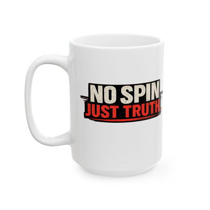 “No Spin, Just Truth.” Ceramic Mug  (11oz & 15oz)