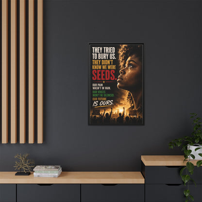 "They Tried to Bury Us. They Didn’t Know We Were Seeds." Framed Matte Canvas Wall Art