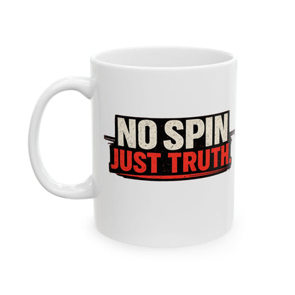 “No Spin, Just Truth.” Ceramic Mug  (11oz & 15oz)