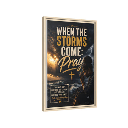 When the Storms Come Pray  Framed Matte Canvas Wall Art