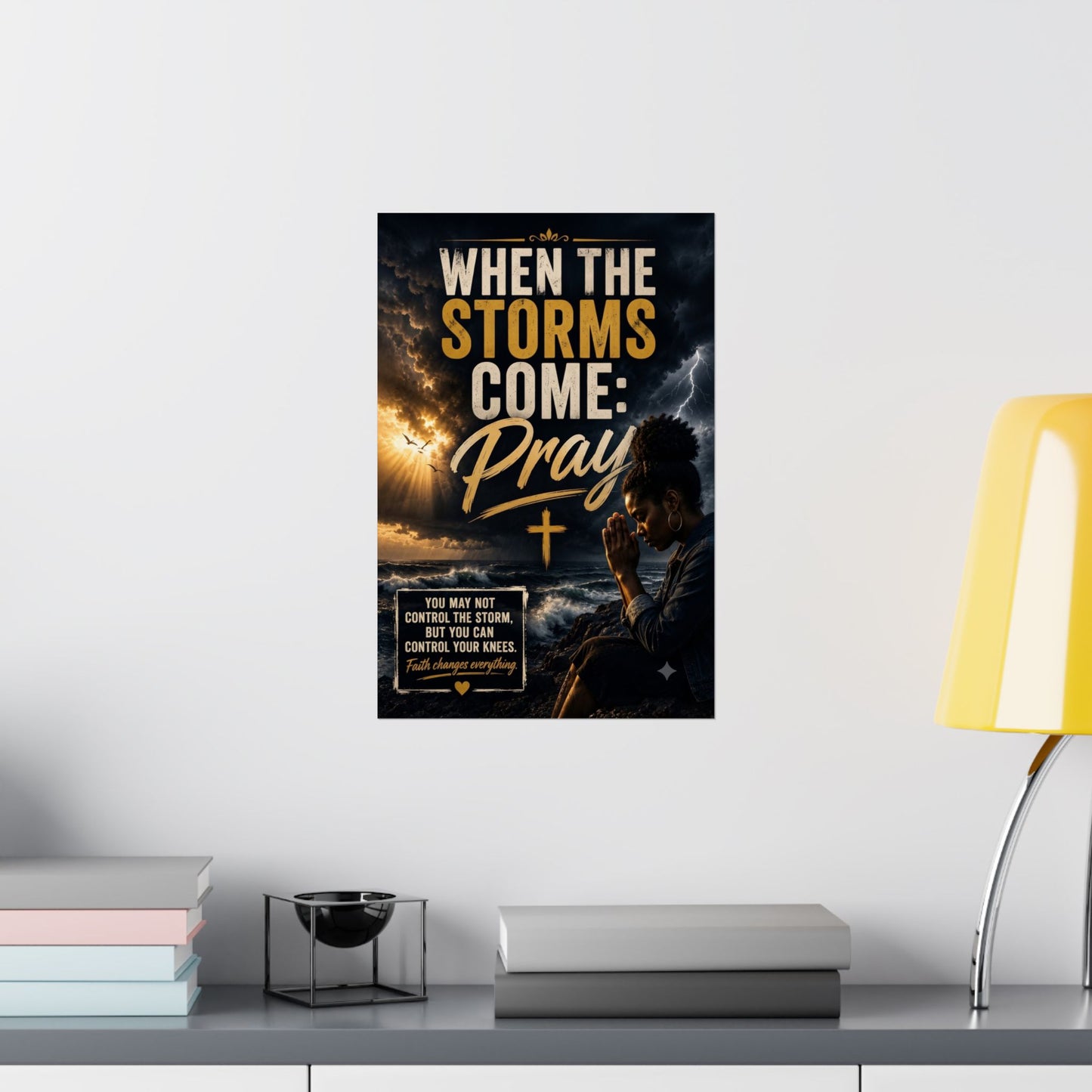 When the Storms Come Pray Matte Poster