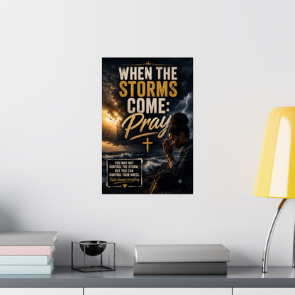 When the Storms Come Pray Matte Poster
