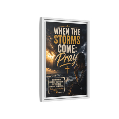 When the Storms Come Pray  Framed Matte Canvas Wall Art