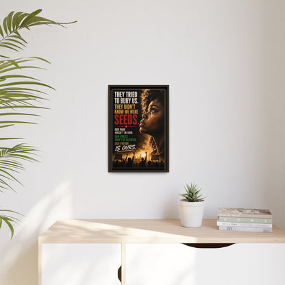 "They Tried to Bury Us. They Didn’t Know We Were Seeds." Framed Matte Canvas Wall Art