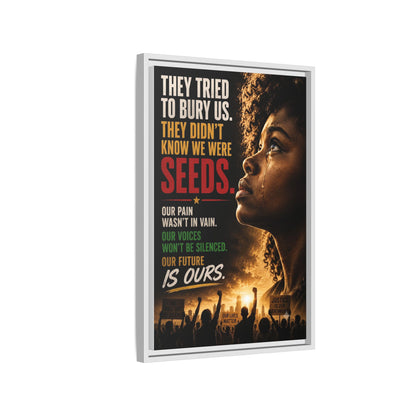 "They Tried to Bury Us. They Didn’t Know We Were Seeds." Framed Matte Canvas Wall Art
