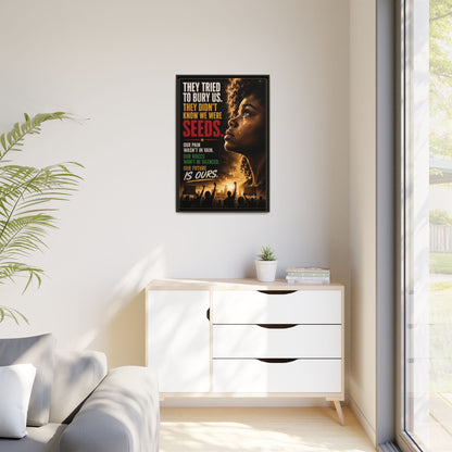 "They Tried to Bury Us. They Didn’t Know We Were Seeds." Framed Matte Canvas Wall Art