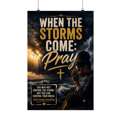 When the Storms Come Pray Matte Poster