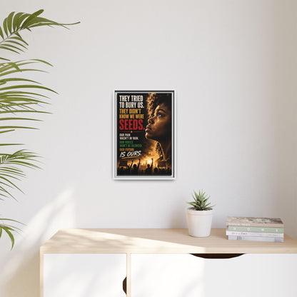 "They Tried to Bury Us. They Didn’t Know We Were Seeds." Framed Matte Canvas Wall Art