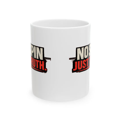 “No Spin, Just Truth.” Ceramic Mug  (11oz & 15oz)