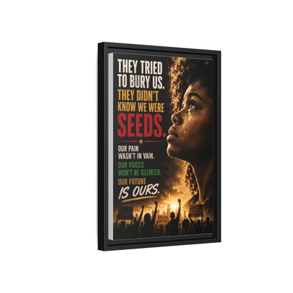 "They Tried to Bury Us. They Didn’t Know We Were Seeds." Framed Matte Canvas Wall Art