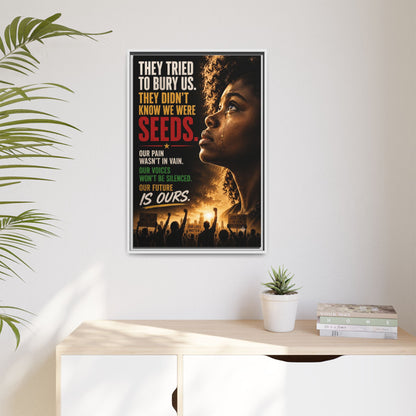 "They Tried to Bury Us. They Didn’t Know We Were Seeds." Framed Matte Canvas Wall Art