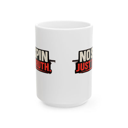 “No Spin, Just Truth.” Ceramic Mug  (11oz & 15oz)