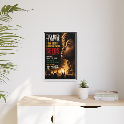 "They Tried to Bury Us. They Didn’t Know We Were Seeds." Framed Matte Canvas Wall Art