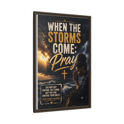 When the Storms Come Pray  Framed Matte Canvas Wall Art