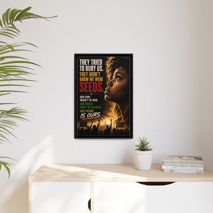 "They Tried to Bury Us. They Didn’t Know We Were Seeds." Framed Matte Canvas Wall Art