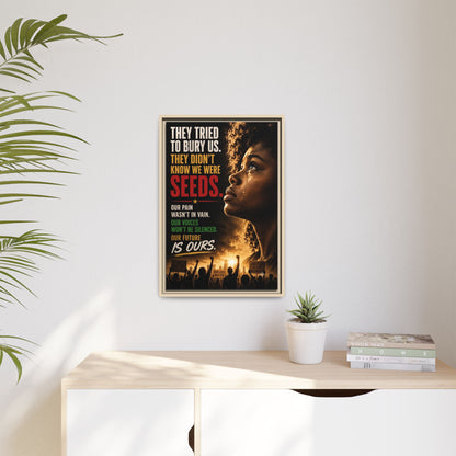 "They Tried to Bury Us. They Didn’t Know We Were Seeds." Framed Matte Canvas Wall Art