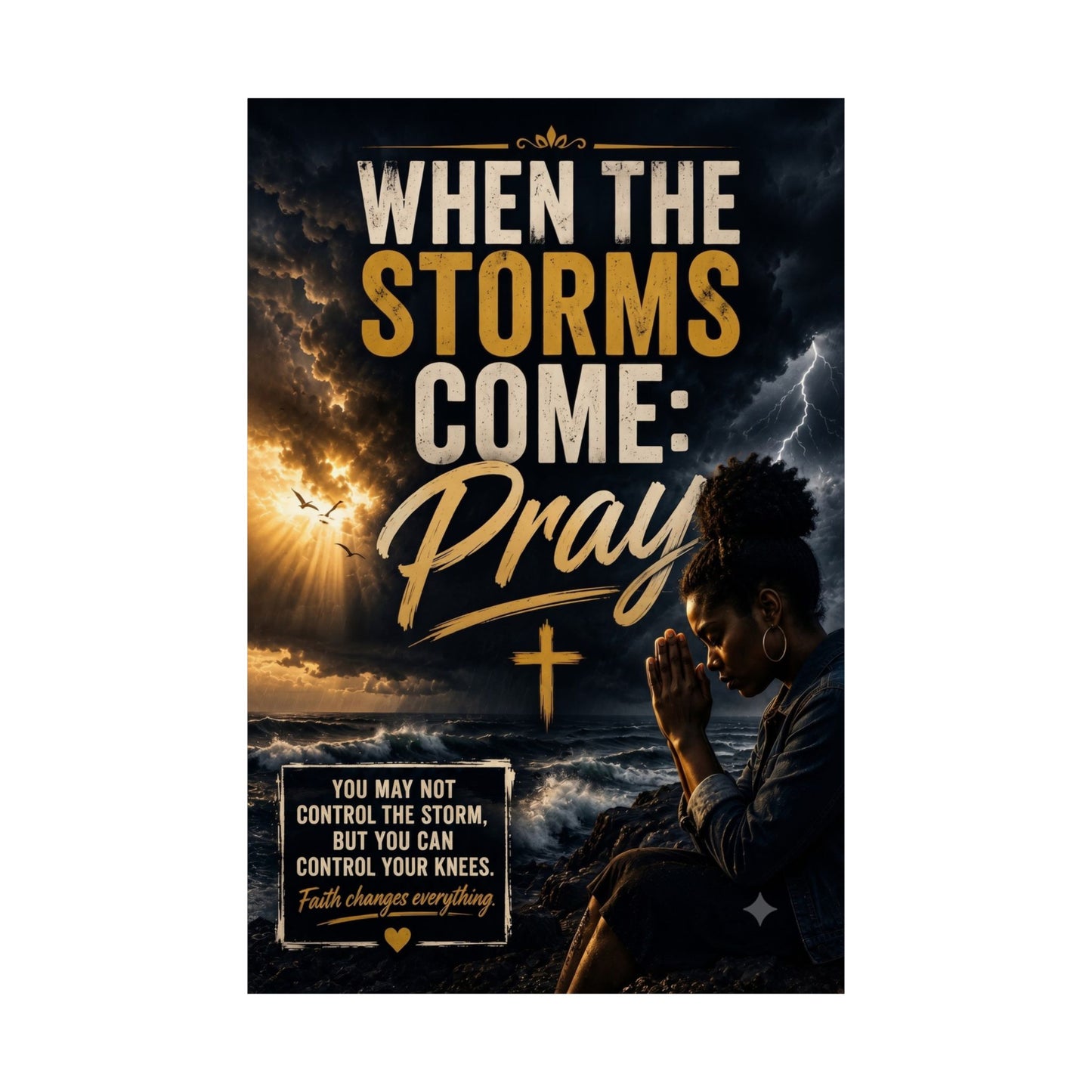 When the Storms Come Pray Matte Poster