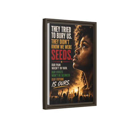 "They Tried to Bury Us. They Didn’t Know We Were Seeds." Framed Matte Canvas Wall Art
