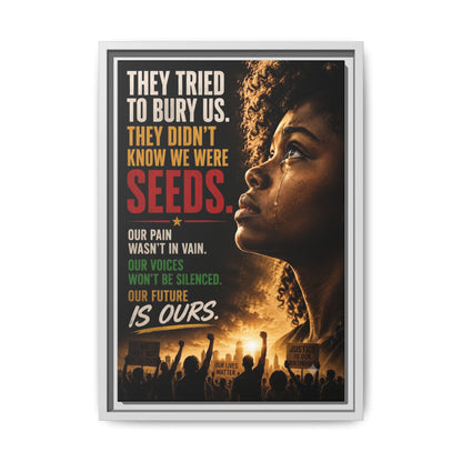 "They Tried to Bury Us. They Didn’t Know We Were Seeds." Framed Matte Canvas Wall Art
