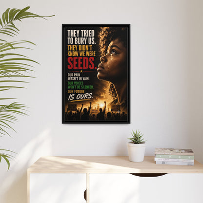 "They Tried to Bury Us. They Didn’t Know We Were Seeds." Framed Matte Canvas Wall Art