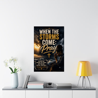 When the Storms Come Pray Matte Poster