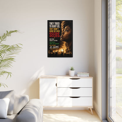 "They Tried to Bury Us. They Didn’t Know We Were Seeds." Framed Matte Canvas Wall Art
