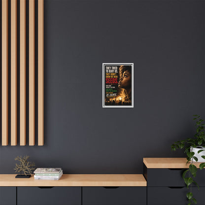 "They Tried to Bury Us. They Didn’t Know We Were Seeds." Framed Matte Canvas Wall Art
