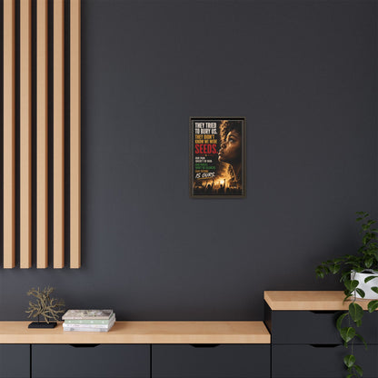 "They Tried to Bury Us. They Didn’t Know We Were Seeds." Framed Matte Canvas Wall Art