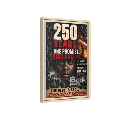 “250 Years. One Promise. Still Unkept.” Framed Wall Art