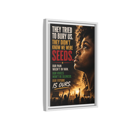 "They Tried to Bury Us. They Didn’t Know We Were Seeds." Framed Matte Canvas Wall Art