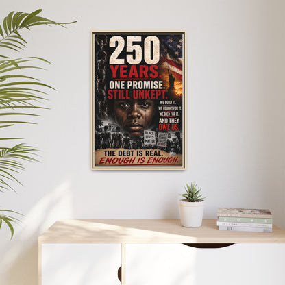 “250 Years. One Promise. Still Unkept.” Framed Wall Art