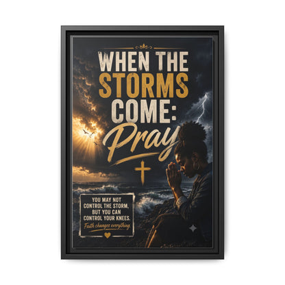 When the Storms Come Pray  Framed Matte Canvas Wall Art