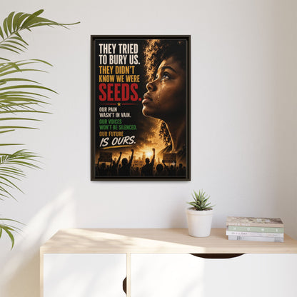 "They Tried to Bury Us. They Didn’t Know We Were Seeds." Framed Matte Canvas Wall Art