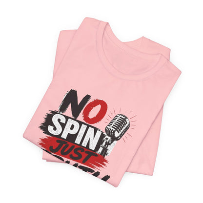 "No Spin Just Truth"  Jersey  T-Shirt