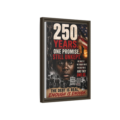 “250 Years. One Promise. Still Unkept.” Framed Wall Art