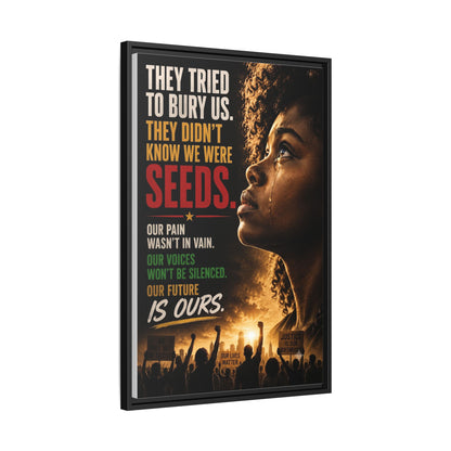 "They Tried to Bury Us. They Didn’t Know We Were Seeds." Framed Matte Canvas Wall Art