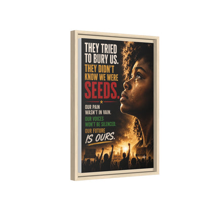"They Tried to Bury Us. They Didn’t Know We Were Seeds." Framed Matte Canvas Wall Art